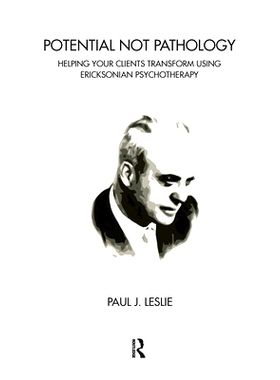预订 Potential Not Pathology: Helping Your Clients Transform Using Ericksonian Psychotherapy: 9780367102760