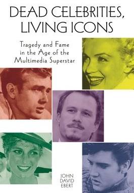 [预订]Dead Celebrities, Living Icons: Tragedy and Fame in the Age of the Multimedia Superstar 9780313377648