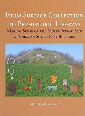 预订 From Surface Collection to Prehistoric Lifeways: Making Sense of the Multi-Period Site of Orlovo, South East Bulgar