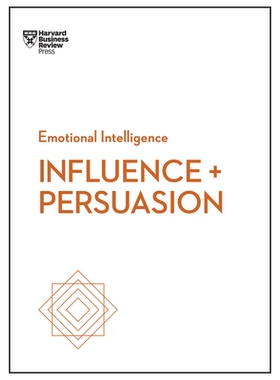 预订 Influence and Persuasion (HBR Emotional Intelligence Series) 影响与劝说（HBR情商系列）: 9781633694750