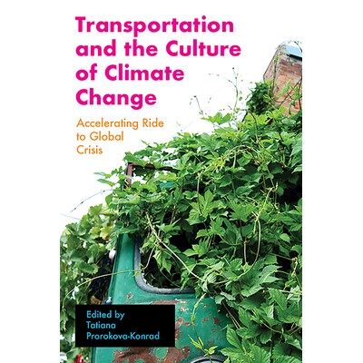 预订 Transportation and the Culture of Climate Change: Accelerating Ride to Global Crisis 交通运输与气候变化文化：加速走