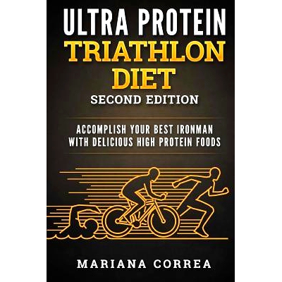 预订 Ultra Protein Triathlon Diet Second Edition: Accomplish Your Best Ironman with Delicious High Protein Foods: 978171