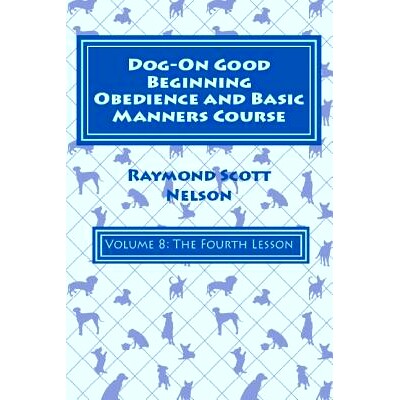 预订 Dog-On Good Beginning Obedience and Basic Manners Course Volume 8: Volume 8: The Fourth Lesson: 9781731065117