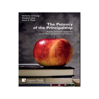 [预订]The Potency of the Principalship: Action-Oriented Leadership at the Heart of School Improvement 9781622734443