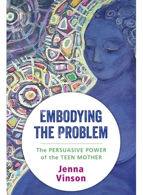 预订 Embodying the Problem: The Persuasive Power of the Teen Mother 表现的问题：青少年母亲的说服力: 9780813591018