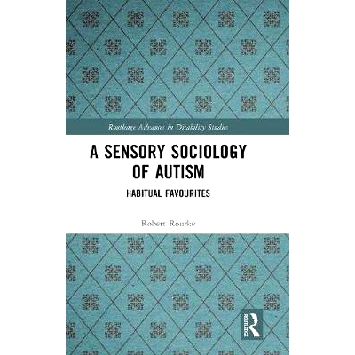 预订 A Sensory Sociology of Autism: Habitual Favourites 孤独症的感觉社会学：惯常的宠儿: 9781138491991