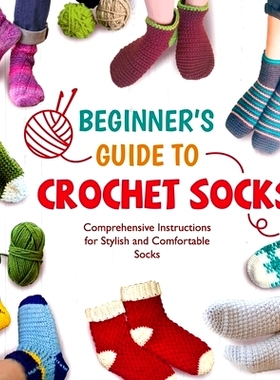 预订 Beginner’s Guide To Crochet Socks: Comprehensive Instructions for Stylish and Comfortable Socks: 9798329494860