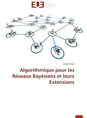 预订 Algorithmique Pour Les Reseaux Bayesiens Et Leurs Extensions = Algorithmique Pour Les Ra(c)Seaux Baya(c)Siens Et Le