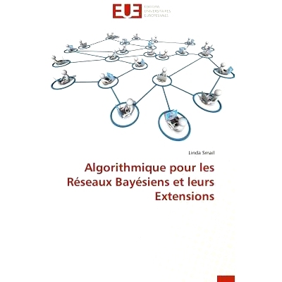 预订 Algorithmique Pour Les Reseaux Bayesiens Et Leurs Extensions = Algorithmique Pour Les Ra(c)Seaux Baya(c)Siens Et Le