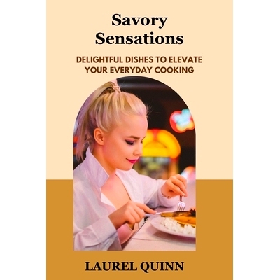 预订 Savory Sensations: Delightful Dishes to Elevate Your Everyday Cooking: 9798330273867