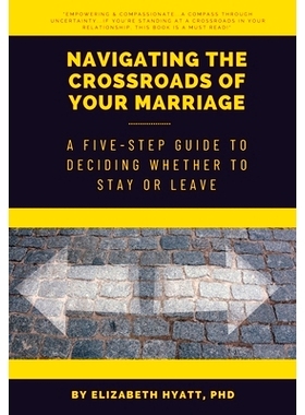 预订 Navigating the Crossroads of Your Marriage: A Five-Step Guide to Deciding Whether to Stay or Leave: 9798860036062