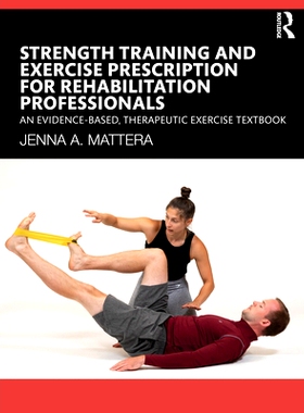 预订 Strength Training and Exercise Prescription for Rehabilitation Professionals: An Evidence-based, Therapeutic Exerci
