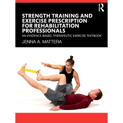 预订 Strength Training and Exercise Prescription for Rehabilitation Professionals: An Evidence-based, Therapeutic Exerci
