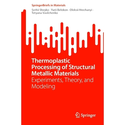 预订 Thermoplastic Processing of Structural Metallic Materials: Experiments, Theory, and Modeling 结构金属材料的热塑性加