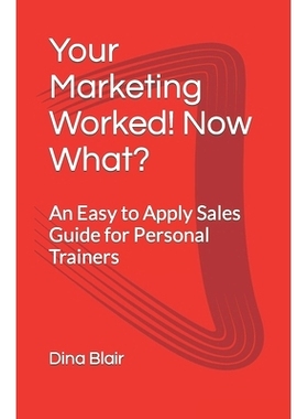 预订 Your Marketing Worked! Now What?: An Easy to Apply Sales Guide for Personal Trainers: 9798840488461