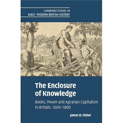 预订 The Enclosure of Knowledge: Books, Power and Agrarian Capitalism in Britain, 1660–1800 知识的封闭：英国的书籍、权