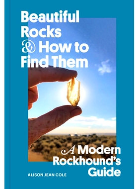 预订 Beautiful Rocks and How to Find Them: A Modern Rockhound’s Guide 美丽的岩石及其寻找方法：现代Rockhound 指南: 97817