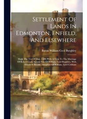 预订 Settlement Of Lands In Edmonton, Enfield, And Elsewhere: Made The 31st Of May, 1589, With A View To The Marriage Of