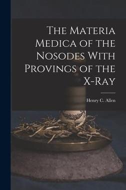 [预订]The Materia Medica of the Nosodes With Provings of the X-Ray 9781015643932