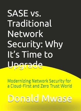 预订 SASE vs. Traditional Network Security: Why It’s Time to Upgrade: Modernizing Network Security for a Cloud-First an