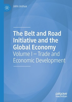 【预订】The Belt and Road Initiative and the Global Economy: Volume I - Trade and Economic Development