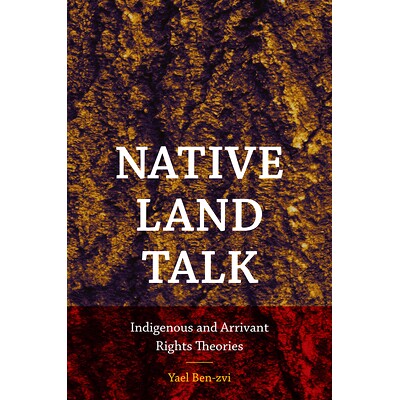 预订 Native Land Talk: Indigenous and Arrivant Rights Theories 故土谈话：原住民和后来者的权利理论: 9781512601466