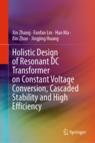 [预订]Holistic Design of Resonant DC Transformer on Constant Voltage Conversion, Cascaded Stability and High Efficienc