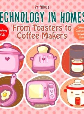 预订 Technology in Homes! From Toasters to Coffee Makers - Technology for Kids - Children’s Computers & Technology Book