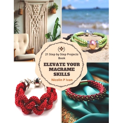 预订 Elevate Your Macrame Skills: 21 Step by Step Projects Book: 9798866204977