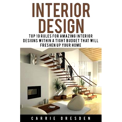 预订 Interior Design: Top 10 Rules for Amazing Interior Designs Within a Tight Budget That Will Freshen Up Your Home: 97