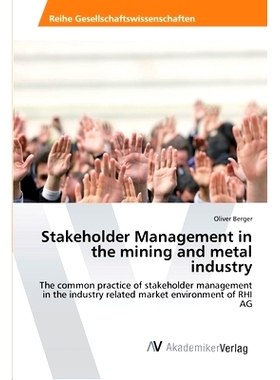 预订 Stakeholder Management in the mining and metal industry: The common practice of stakeholder management in the indus