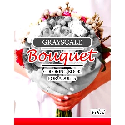 预订 Grayscale Bouquet Coloring Book For Adutls Volume 2: A Adult Coloring Book of Flowers, Plants & Landscapes Coloring