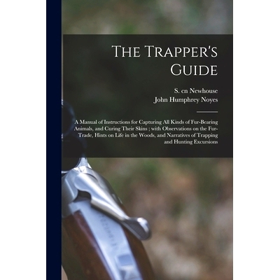 预订 The Trapper’s Guide: a Manual of Instructions for Capturing All Kinds of Fur-bearing Animals, and Curing Their Ski