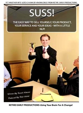 预订 Suss!: The Easy Way to Sell Yourself, Your Product, Your Service and Your Ideas - with a little NLP!: 9781532751288
