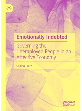 预订 Emotionally Indebted: Governing the Unemployed People in an Affective Economy 情感负债：管理情感经济失业人员: 97830