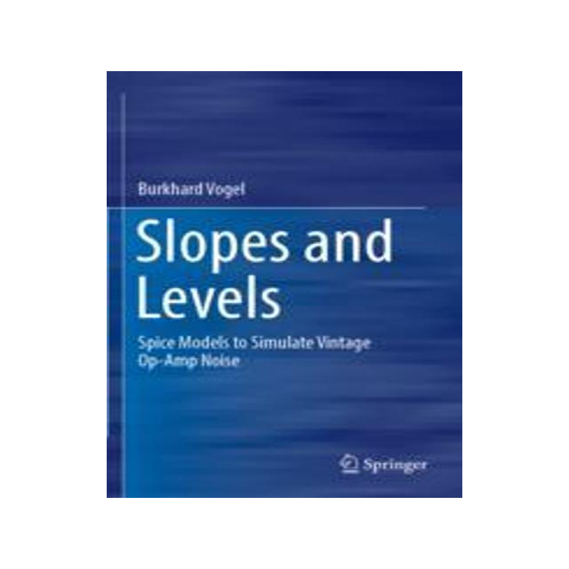 [预订]Slopes and Levels: Spice Models to Simulate Vintage Op-Amp Noise 9783030994457