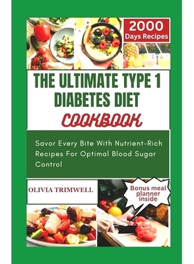 预订 The Ultimate Type 1 Diabetes Diet Cookbook: Savor Every Bite With Nutrient-Rich Recipes For Optimal Blood Sugar Con