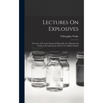预订 Lectures On Explosives: A Course of Lectures Prepared Especially As a Manual and Guide in the Laboratory of the U.S