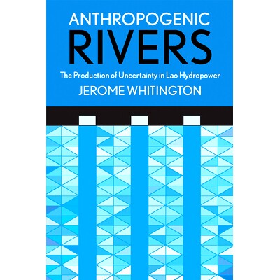 预订 Anthropogenic Rivers: The Production of Uncertainty in Lao Hydropower 人为产生的河流：老挝水电工程不确定性的产生: 9