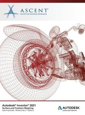 [预订]Autodesk Inventor 2021: Surface and Freeform Modeling (Mixed Units): Autodesk Authorized Publisher 9781952866487