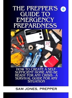 预订 The Prepper’s Guide to Emergency Preparedness: How to Create a Self-Sufficient Home and be Ready for Any Crisis (A