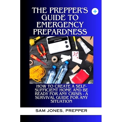 预订 The Prepper’s Guide to Emergency Preparedness: How to Create a Self-Sufficient Home and be Ready for Any Crisis (A