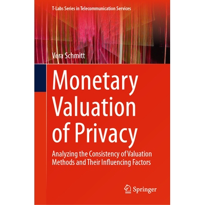 预订 Monetary Valuation of Privacy Analyzing the Consistency of Valuation Methods and Their Influencing Factors 隐私的货