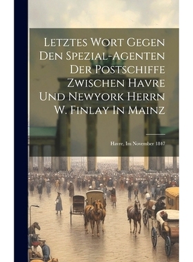 预订 Letztes Wort Gegen Den Spezial-agenten Der Postschiffe Zwischen Havre Und Newyork Herrn W. Finlay In Mainz: Havre,