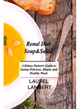 预订 Renal Diet Soup&Salad: A Kidney Patient's Guide to Eating Delicious, Simple, and Healthy Meals