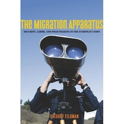 预订 THE MIGRATION APPARATUS: SECURITY, LABOR, AND POLICYMAKING IN THE EUROPEAN... 绉绘皯鏈烘瀯锛氭鐩熷畨鍏ㄣ€佸姵宸