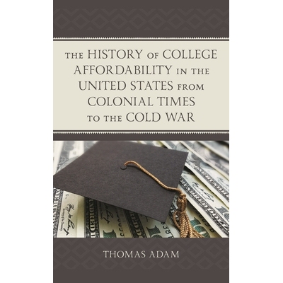 预订 The History of College Affordability in the United States from Colonial Times to the Cold War 从殖民地时代到冷战时