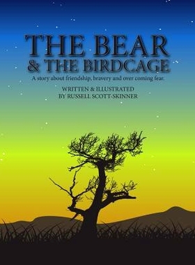 预订 The Bear and the Bird Cage: A story about friendship, bravery and fear: 9781981329335