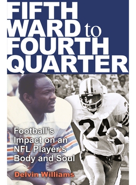预订 Fifth Ward to Fourth Quarter: Football’s Impact on an NFL Player’s Body and Soul 第五病房到第四节：足球对美国国家