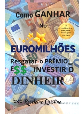 预订 Como Ganhar No Euromilhões Resgatar O Prêmio E Investir O Dinheiro: 9789893351239